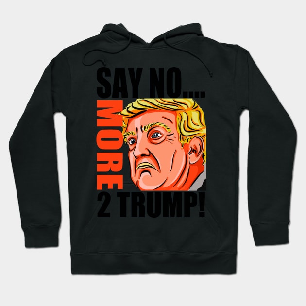 SAY NO MORE 2 TRUMP! Hoodie by truthtopower